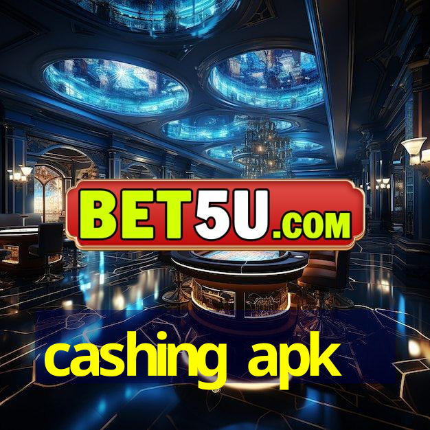 cashing apk